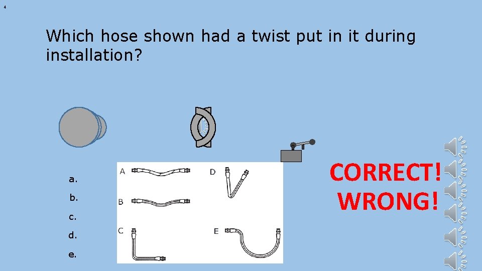 4 Which hose shown had a twist put in it during installation? a. b.