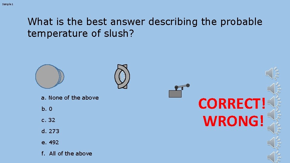 Sample 1 What is the best answer describing the probable temperature of slush? a.