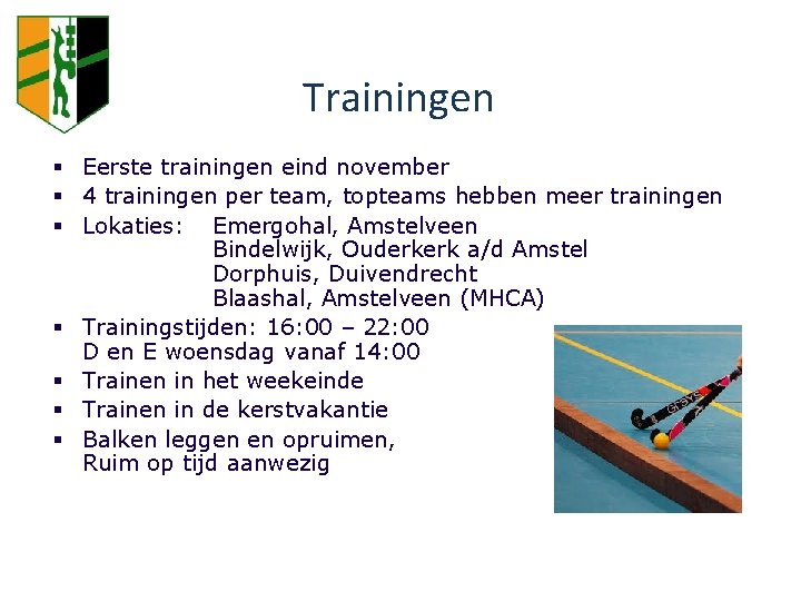 NIEUWE COMMISSIE Trainingen § Eerste trainingen eind november § 4 trainingen per team, topteams