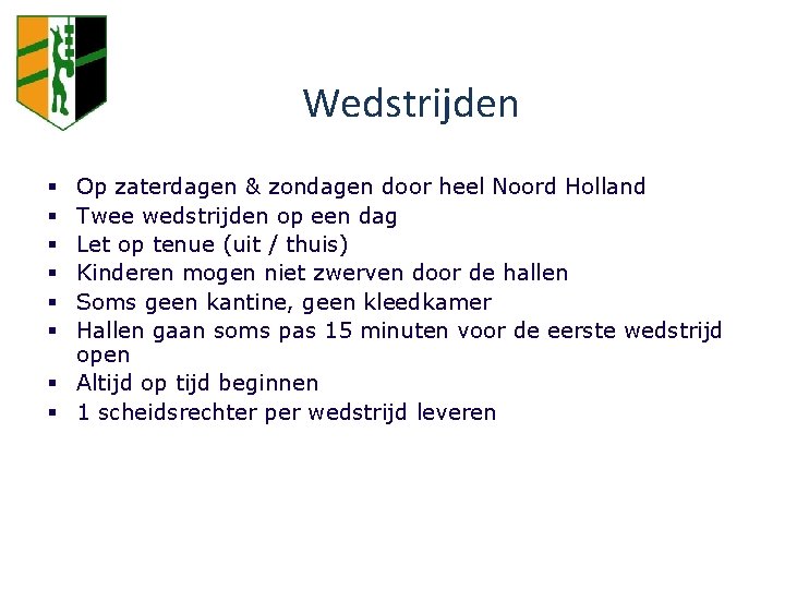 TEAMBEGELEIDING Wedstrijden Op zaterdagen & zondagen door heel Noord Holland Twee wedstrijden op een