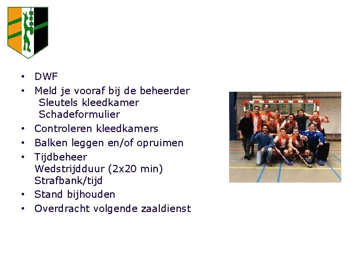 ZAALDIENST => PRAKTISCH • DWF • Meld je vooraf bij de beheerder Sleutels kleedkamer