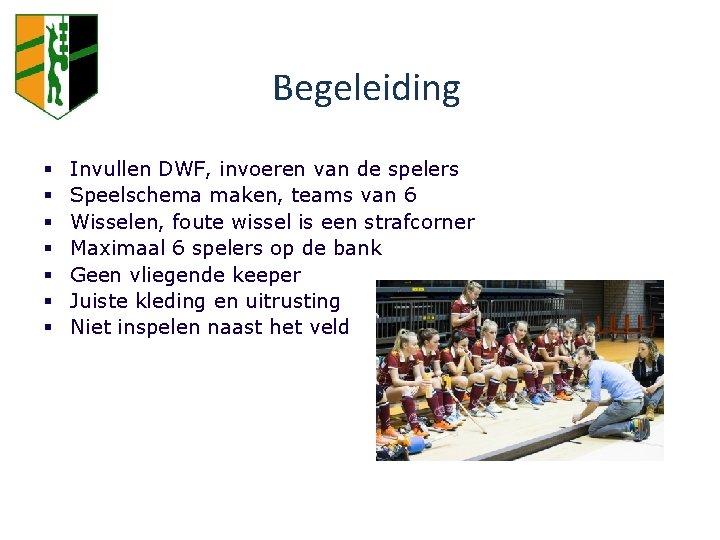 Begeleiding § § § § Invullen DWF, invoeren van de spelers Speelschema maken, teams