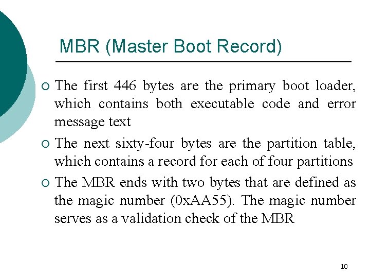 MBR (Master Boot Record) The first 446 bytes are the primary boot loader, which