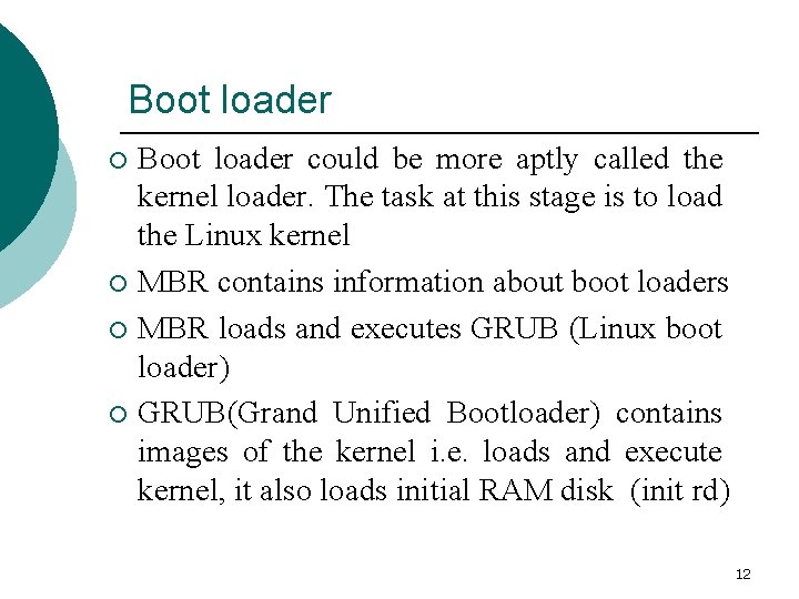 Boot loader could be more aptly called the kernel loader. The task at this