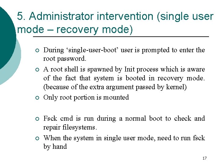 5. Administrator intervention (single user mode – recovery mode) ¡ ¡ ¡ During ‘single-user-boot’