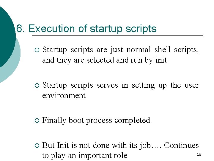 6. Execution of startup scripts ¡ Startup scripts are just normal shell scripts, and