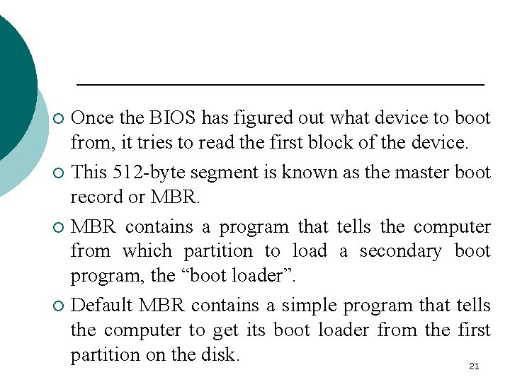 Once the BIOS has figured out what device to boot from, it tries to