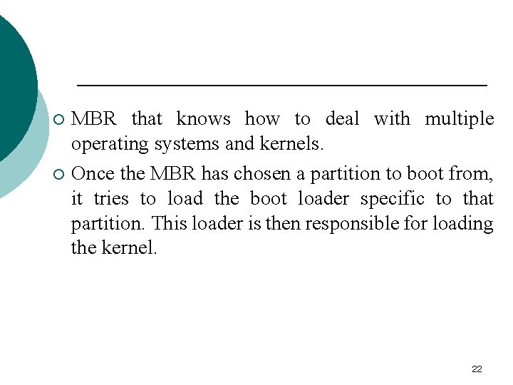 MBR that knows how to deal with multiple operating systems and kernels. ¡ Once