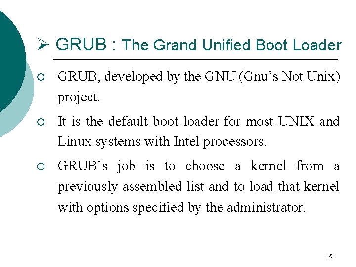 Ø GRUB : The Grand Unified Boot Loader ¡ GRUB, developed by the GNU