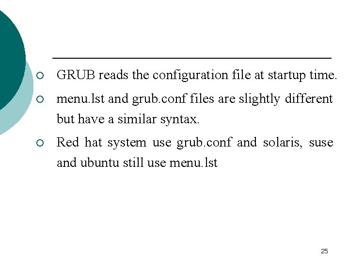 ¡ GRUB reads the configuration file at startup time. ¡ menu. lst and grub.