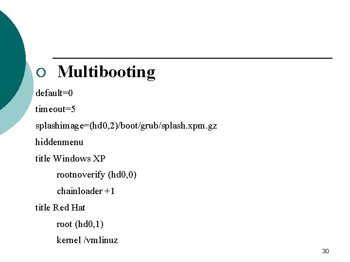 ¡ Multibooting default=0 timeout=5 splashimage=(hd 0, 2)/boot/grub/splash. xpm. gz hiddenmenu title Windows XP rootnoverify