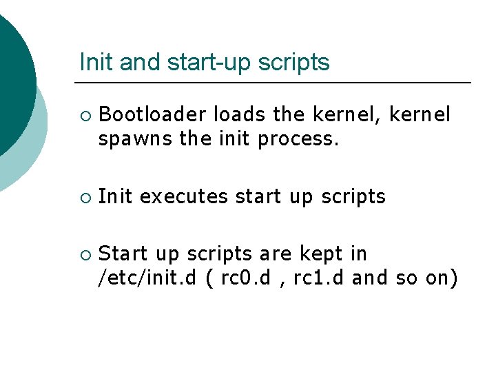 Init and start-up scripts ¡ ¡ ¡ Bootloader loads the kernel, kernel spawns the