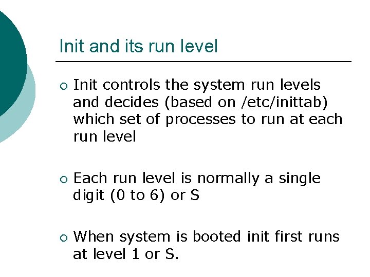 Init and its run level ¡ ¡ ¡ Init controls the system run levels