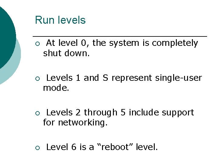 Run levels ¡ ¡ At level 0, the system is completely shut down. Levels