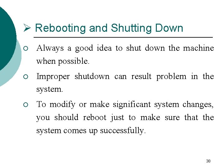 Ø Rebooting and Shutting Down ¡ Always a good idea to shut down the