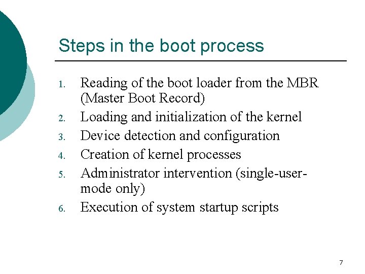 Steps in the boot process 1. 2. 3. 4. 5. 6. Reading of the