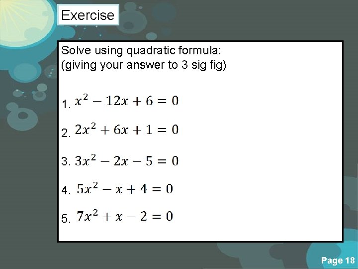 Exercise Solve using quadratic formula: (giving your answer to 3 sig fig) 1. 2.