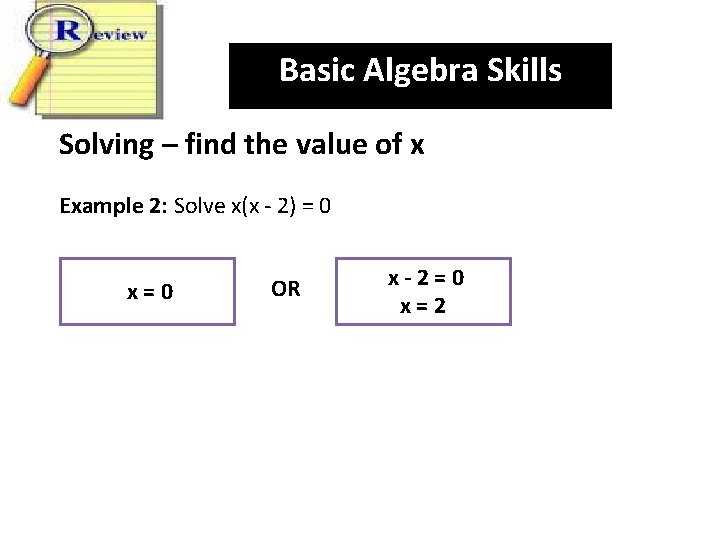 Basic Algebra Skills Solving – find the value of x Example 2: Solve x(x