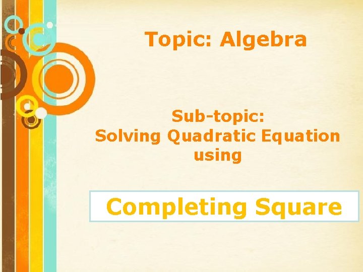 Topic: Algebra Sub-topic: Solving Quadratic Equation using Completing Square Free Powerpoint Templates Page 6