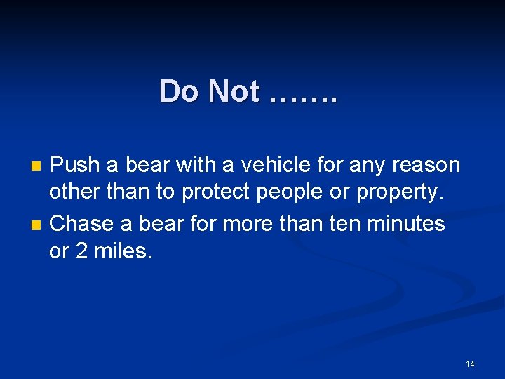 Do Not ……. n n Push a bear with a vehicle for any reason