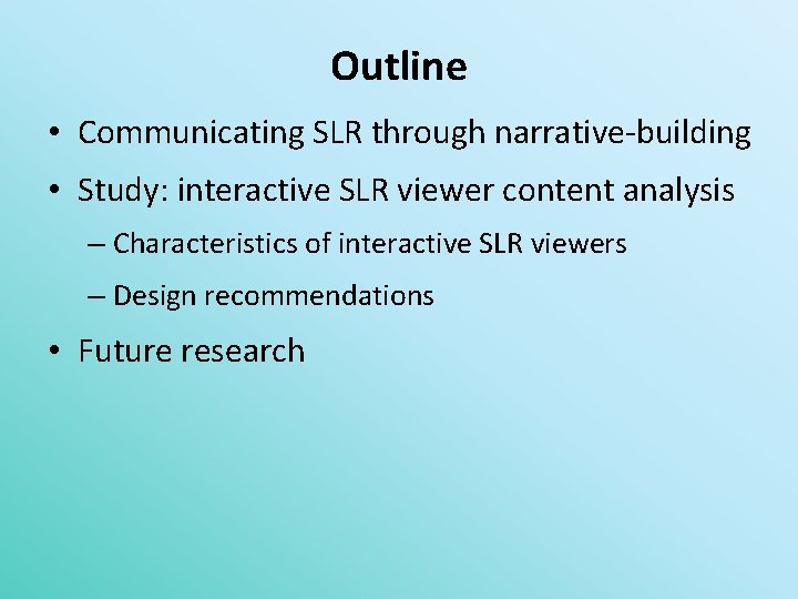 Outline • Communicating SLR through narrative-building • Study: interactive SLR viewer content analysis –