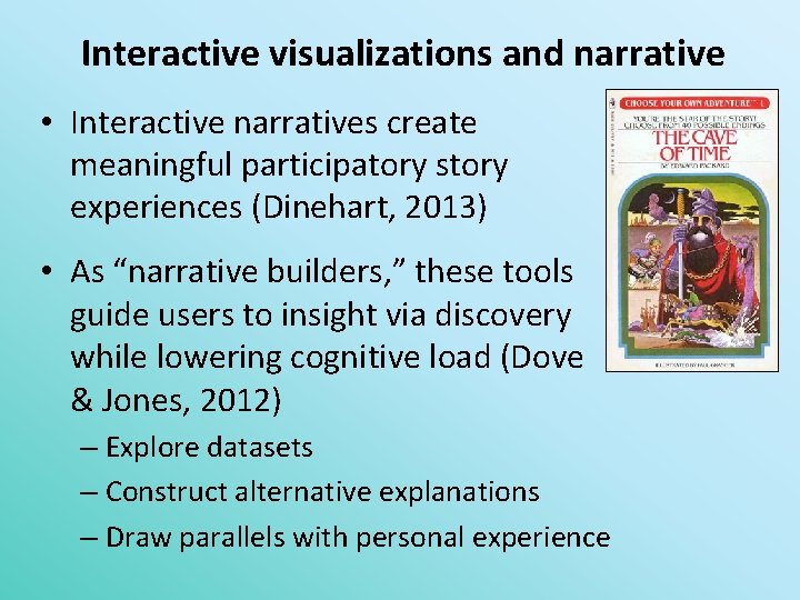 Interactive visualizations and narrative • Interactive narratives create meaningful participatory story experiences (Dinehart, 2013)