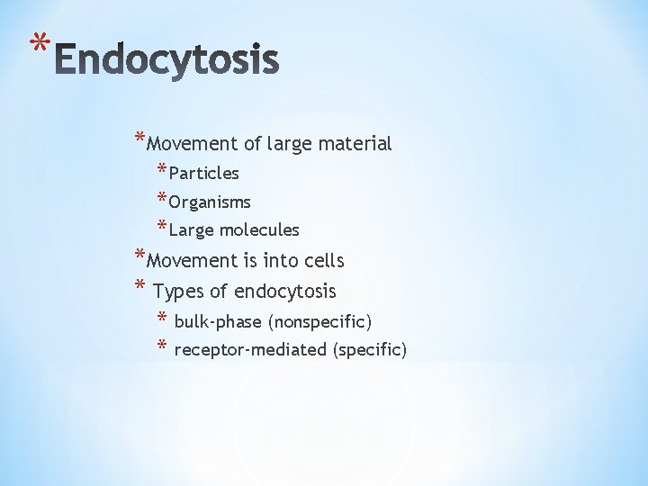 * *Movement of large material * Particles * Organisms * Large molecules *Movement is