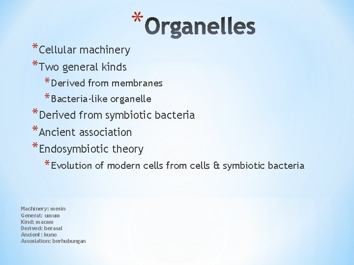* *Cellular machinery *Two general kinds * Derived from membranes * Bacteria-like organelle *Derived