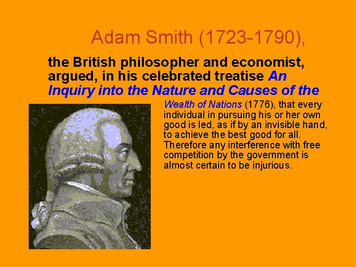 Adam Smith (1723 -1790), the British philosopher and economist, argued, in his celebrated treatise