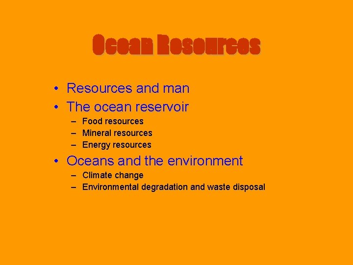 Ocean Resources • Resources and man • The ocean reservoir – Food resources –