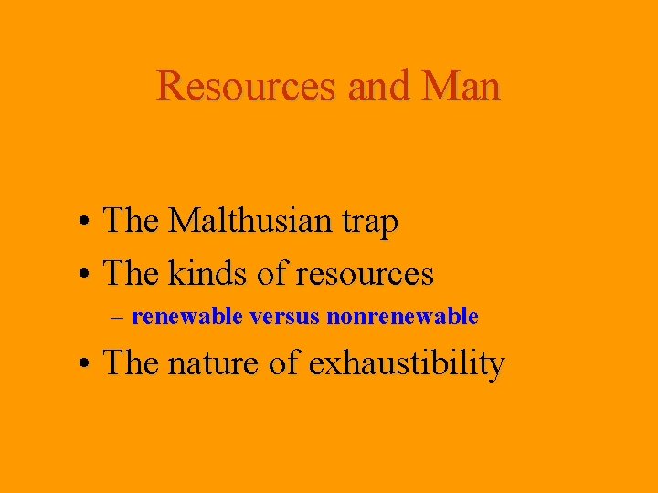 Resources and Man • The Malthusian trap • The kinds of resources – renewable