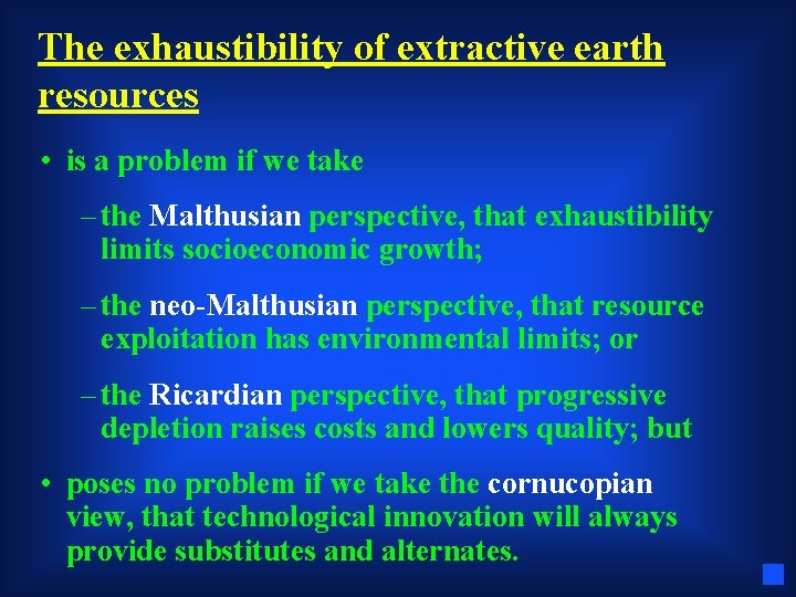 The exhaustibility of extractive earth resources • is a problem if we take –