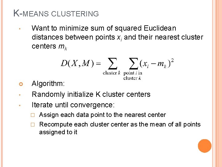 K-MEANS CLUSTERING • Want to minimize sum of squared Euclidean distances between points xi