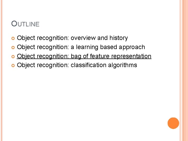 OUTLINE Object recognition: overview and history Object recognition: a learning based approach Object recognition: