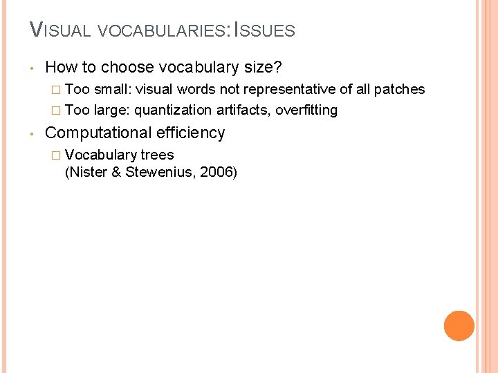 VISUAL VOCABULARIES: ISSUES • How to choose vocabulary size? � Too small: visual words