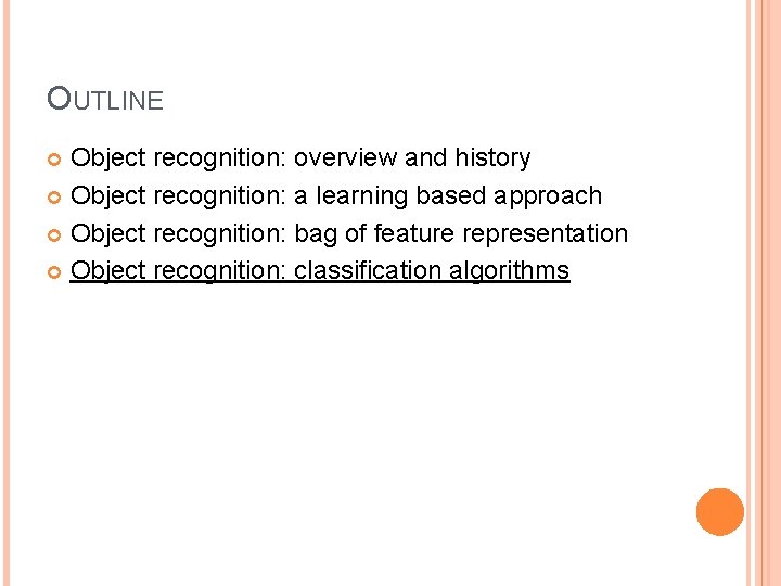 OUTLINE Object recognition: overview and history Object recognition: a learning based approach Object recognition: