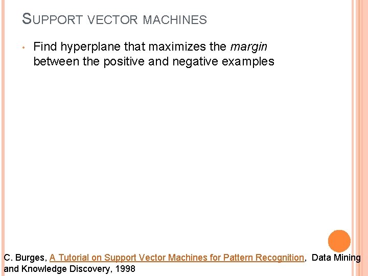 SUPPORT VECTOR MACHINES • Find hyperplane that maximizes the margin between the positive and