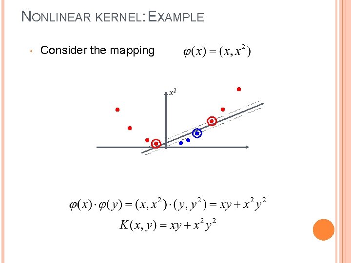 NONLINEAR KERNEL: EXAMPLE • Consider the mapping x 2 