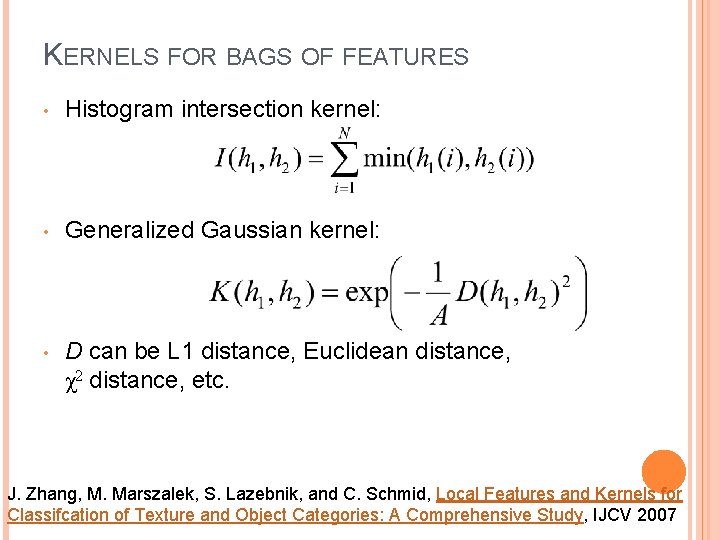 KERNELS FOR BAGS OF FEATURES • Histogram intersection kernel: • Generalized Gaussian kernel: •