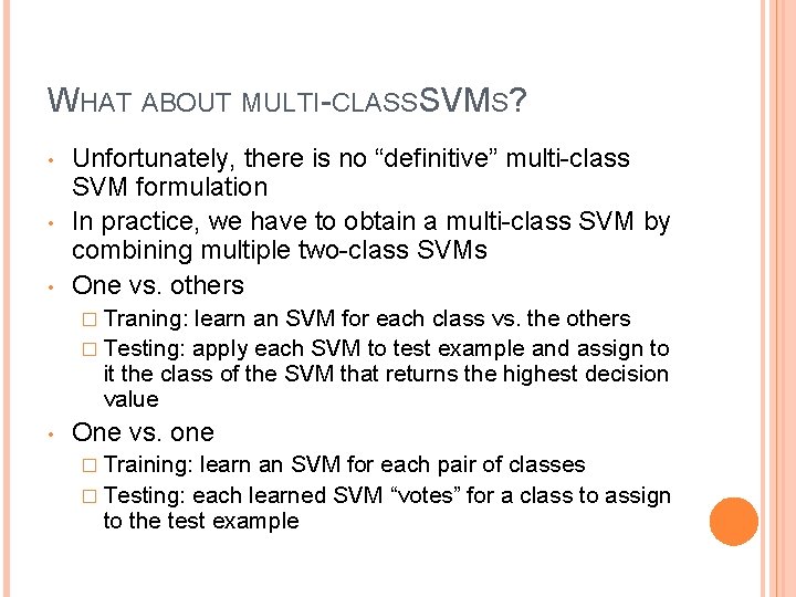 WHAT ABOUT MULTI-CLASS SVMS? • • • Unfortunately, there is no “definitive” multi-class SVM