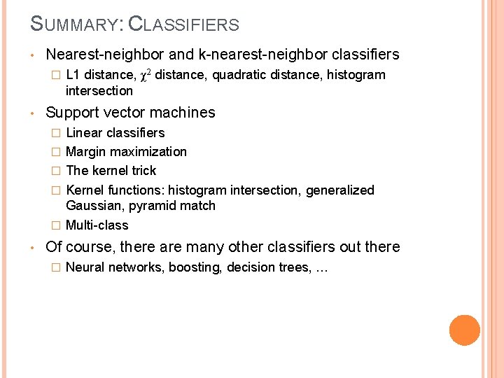 SUMMARY: CLASSIFIERS • Nearest-neighbor and k-nearest-neighbor classifiers � • Support vector machines � �