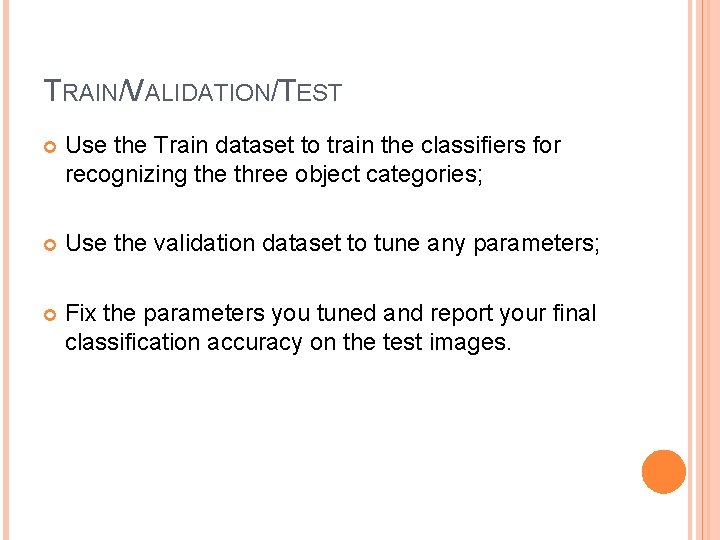 TRAIN/VALIDATION/TEST Use the Train dataset to train the classifiers for recognizing the three object