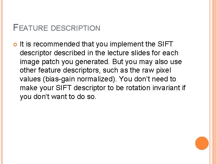 FEATURE DESCRIPTION It is recommended that you implement the SIFT descriptor described in the