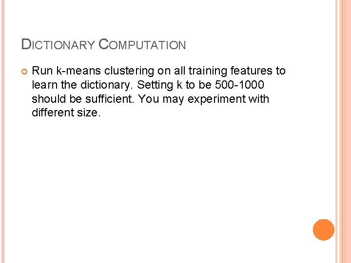 DICTIONARY COMPUTATION Run k-means clustering on all training features to learn the dictionary. Setting