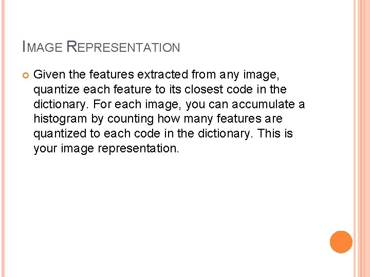 IMAGE REPRESENTATION Given the features extracted from any image, quantize each feature to its