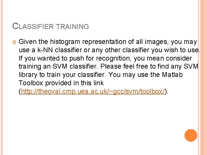 CLASSIFIER TRAINING Given the histogram representation of all images, you may use a k-NN