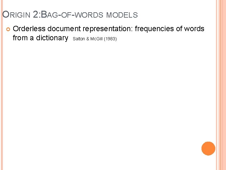 ORIGIN 2: BAG-OF-WORDS MODELS Orderless document representation: frequencies of words from a dictionary Salton