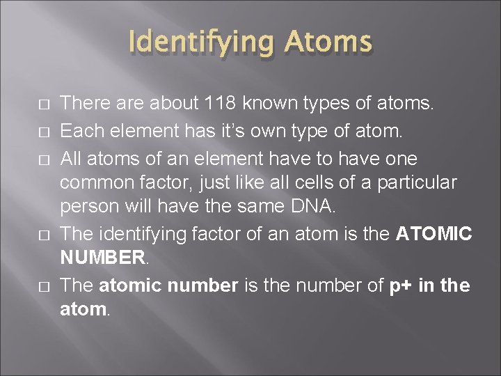 Identifying Atoms � � � There about 118 known types of atoms. Each element