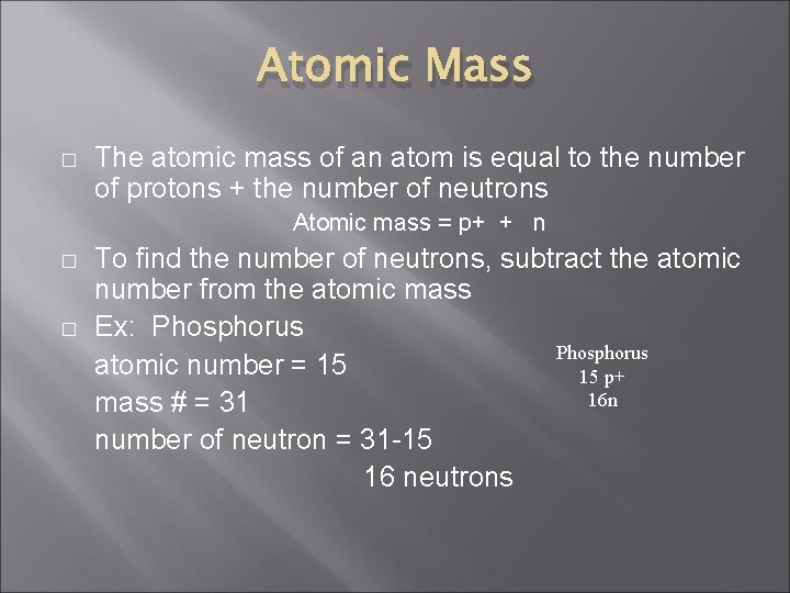 Atomic Mass � The atomic mass of an atom is equal to the number