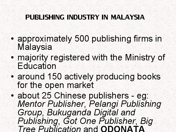 PUBLISHING INDUSTRY IN MALAYSIA • approximately 500 publishing firms in Malaysia • majority registered